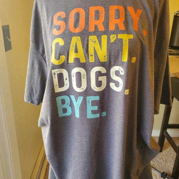 Hand Crafted Tops - Sorry Can't Dogs Bye T-shirt